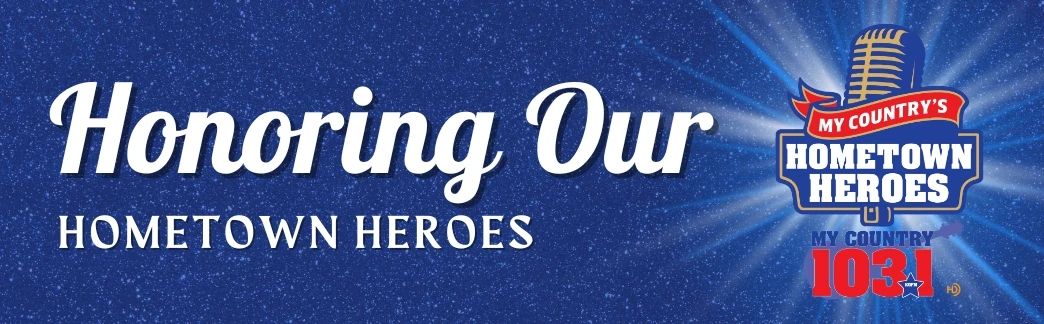 Hometown Heroes - My Country 103.1